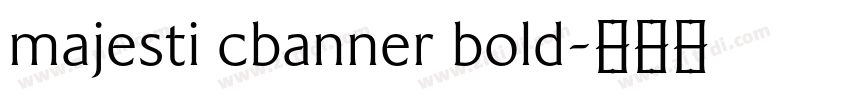 majesti cbanner bold字体转换